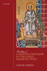 The Rise of Christian Kingship in the Early Medieval West - Editor - 9780198862383