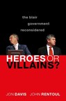 Heroes or Villains? - Jon (Director of The Strand Group and Lecturer Davis ; John (Chief Political Commentator for ^IThe Independent on Sunday^R and Visiting Professor at King's College London) Rentoul - 9780198862819
