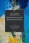 The Oxford Handbook of Spatial Diversity and Business Economics - Martin (Professor of Industrial Economics Andersson ; Charlie (Professor of the Economics of Technological Change Karlsson ; Sofia (Associate Professor in Economics Wixe - 9780198866190