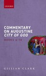 Commentary on Augustine City of God, Books 6-10 - Gillian (Professor Emerita of Ancient History and Senior Research Fellow Clark - 9780198870081