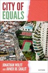 City of Equals - Prof Jonathan (The Alfred Landecker Professor of Values and Public Policy Wolff ; Prof Avner (The Max Kampelman Professor of Democracy and Human Rights de Shalit - 9780198894735