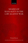 Shades of Illegality in the Law Against War - Prof Christian (Chair of Public Law and Public International Law Marxsen - 9780198944850
