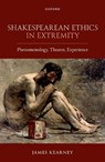 Shakespearean Ethics in Extremity - James (Professor of English Literature Kearney - 9780198954569