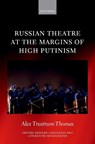 Russian Theatre at the Margins of High Putinism - Alex (Visiting Researcher Trustrum-Thomas - 9780198971115