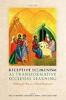 Receptive Ecumenism as Transformative Ecclesial Learning - Paul D (Centre for Catholic Studies Durham University) Murray ; Gregory A (Durham University) Ryan ; Paul (Center for Catholic Studies at Fairfield University Connecticut) Lakeland - 9780198985181