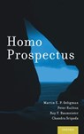 Homo Prospectus - Martin E. P. Seligman ; Peter Railton ; Roy F. Baumeister ; Chandra Sripada - 9780199374472