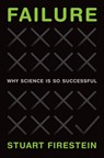 Failure - Stuart (Professor of Neuroscience and Chair of the Department of Biological Sciences Firestein - 9780199390106