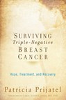 Surviving Triple-Negative Breast Cancer - Patricia (E.T. Meredith Distinguished Professor Emerita Prijatel ; Carol (Endocrine and Breast Oncology Surgeon and Professor of Surgery Scott-Connor - 9780199393855