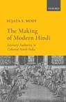 The Making of Modern Hindi - DR SUJATA S. (ASSOCIATE PROFESSOR OF HINDI-URDU LANGUAGE AND LITERATURE,  Department of Foreign Languages and Literatures, Associate Professor of Hindi-Urdu Language and Literature, Department of Foreign Languages and Literatures, North Carolina State University) Mody - 9780199489091