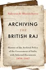 Archiving the British Raj - Professor Sabyasachi ( Bhattacharya - 9780199489923