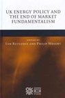 UK Energy Policy and the End of Market Fundamentalism - Ian (Director of SERIS (Sheffield Energy & Resources Information Services) and Honorary Senior Research Fellow Rutledge ; Philip (Honorary Professor of Energy Policy and Economics Wright - 9780199593002
