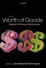 The Worth of Goods - JENS (DIRECTOR,  Max Planck Institute for the Study of Societies, Cologne) Beckert ; Patrik (Professor, Department of Sociology, Stockholm University and Swedish School of Textiles) Aspers - 9780199594658