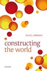 Constructing the World - David J. (Australian National University) Chalmers - 9780199608584