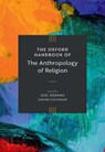 The Oxford Handbook of the Anthropology of Religion - Joel (Sigrid Rausing Professor of Social Anthropology Robbins ; Simon (Chancellor Jackman Professor Coleman - 9780199676217