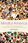 Mindful America - Jeff (Associate Professor of Religious Studies and East Asian Studies Wilson - 9780199827817