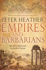 Empires and Barbarians: The Fall of Rome and the Birth of Europe - Peter Heather - 9780199892266