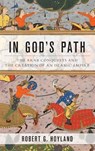 In God's Path - Robert G. (Professor of Late Antique and Early Islamic Middle Eastern HistoryProfessor of Islamic History Hoyland - 9780199916368