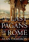 The Last Pagans of Rome - Alan (Charles Anthon Professor Emeritus of Latin Cameron - 9780199959709