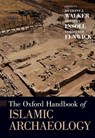 The Oxford Handbook of Islamic Archaeology - WALKER,  Bethany (Research Professor, Research Professor, University of Bonn, Germany) ; Insoll, Timothy (Lecturer in Mediterranean Archaeology, Lecturer in Mediterranean Archaeology, UCL) ; Fenwick, Corisande (Lecturer in Mediterranean Archaeology, Lecturer in Mediterranean Archaeology, University  - 9780199987870