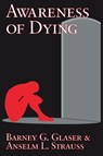 Awareness of Dying - Barney G. Glaser ; Anselm L. Strauss - 9780202307633