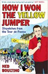 How I Won the Yellow Jumper - Ned Boulting - 9780224083362