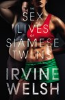 The Sex Lives of Siamese Twins - WELSH,  Irvine - 9780224087896