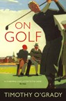 On Golf - Timothy O'Grady - 9780224091695