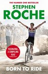 Born to Ride - Stephen Roche - 9780224091916