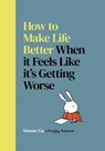 How to Make Life Better When it Feels Like it’s Getting Worse - Simone Lia - 9780224101455