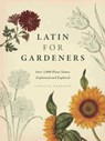 Latin for Gardeners: Over 3,000 Plant Names Explained and Explored - Lorraine Harrison - 9780226009193