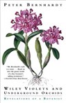 Wily Violets and Underground Orchids: Revelations of a Botanist - PETER (PROFESSOR OF BIOLOGY,  St. Louis University, USA) Bernhardt - 9780226043661