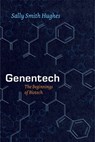 Genentech – The Beginnings of Biotech - Sally Smith Hughes - 9780226045511