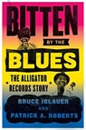 Bitten by the Blues - Bruce Iglauer ; Patrick A. Roberts - 9780226129907