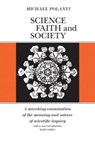 Science, Faith and Society - Michael Polanyi - 9780226163444