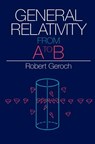 General Relativity from A to B - Robert Geroch - 9780226288642