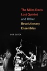 The Miles Davis Lost Quintet and Other Revolutionary Ensembles - Bob Gluck - 9780226303390