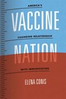 Vaccine Nation - America`s Changing Relationship with Immunization - Elena Conis - 9780226378398