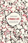 A Fragile Life - Todd May - 9780226440019