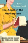 The Angel in the Marketplace - Ellen Wayland-Smith - 9780226486468