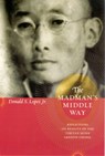 The Madman's Middle Way - Donald S. Lopez Jr. - 9780226493176