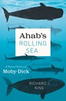 Ahab's Rolling Sea - Richard J. King - 9780226515014