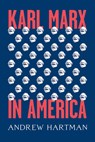 Karl Marx in America - Andrew Hartman - 9780226537481