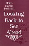 Looking Back to See Ahead - Helen Harris Perlman - 9780226660387