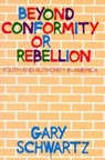 Beyond Conformity or Rebellion - Gary Schwartz - 9780226742069