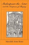 Shakespeare the Actor and the Purposes of Playing - Meredith Anne Skura - 9780226761800