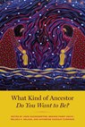 What Kind of Ancestor Do You Want to Be? - John Hausdoerffer ; Brooke Parry Hecht ; Melissa K. Nelson - 9780226777436