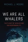 We Are All Whalers - Michael J. Moore - 9780226803180
