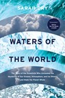 Waters of the World: The Story of the Scientists Who Unraveled the Mysteries of Our Oceans, Atmosphere, and Ice Sheets and Made the Planet Whole - Sarah Dry - 9780226816845