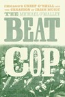 The Beat Cop - Michael O'Malley - 9780226818702
