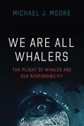 We Are All Whalers - Michael J Moore - 9780226823997